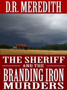 The Sheriff and the Branding Iron Murders, a Sheriff Charles Matthews mystery, by D.R. Meredith