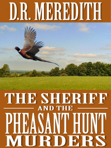 The Sheriff and the Pheasant Hunt Murders, a Sheriff Charles Matthews mystery, by D.R. Meredith